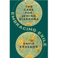 Embracing Exile The Case for Jewish Diaspora