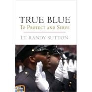 True Blue : To Protect and Serve