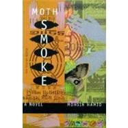 Moth Smoke : A Novel