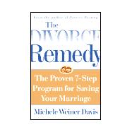 The Divorce Remedy; The Proven 7 Step Program for Saving Your Marriage