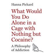 What Would You Do Alone in a Cage with Nothing but Cocaine? book cover, ISBN 9780691253541