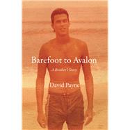 Barefoot to Avalon A Brother's Story