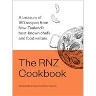 The RNZ Cookbook A treasury of 180 recipes from New Zealand’s best-known chefs and food writers
