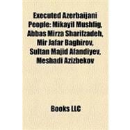 Executed Azerbaijani People : Mikayil Mushfig, Abbas Mirza Sharifzadeh, Mir Jafar Baghirov, Sultan Majid Afandiyev, Meshadi Azizbekov