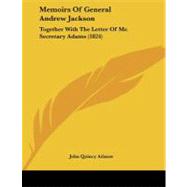 Memoirs of General Andrew Jackson : Together with the Letter of Mr. Secretary Adams (1824)
