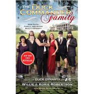 The Duck Commander Family How Faith, Family, and Ducks Built a Dynasty