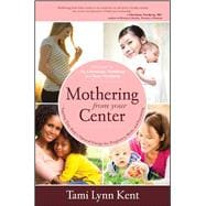 Mothering from Your Center Tapping Your Body's Natural Energy for Pregnancy, Birth, and Parenting