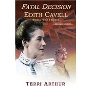 Fatal Decision: Edith Cavell, World War I Nurse