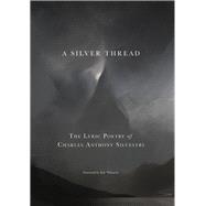 A Silver Thread The Lyric Poetry of Charles Anthony Silvestri