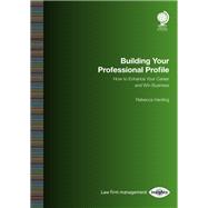 Building your Professional Profile How to Enhance your Career and Win Business