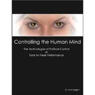 Controlling the Human Mind : The Technologies of Political Control or Tools for Peak Performance