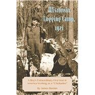 Wisconsin Logging Camp, 1921 A Novel