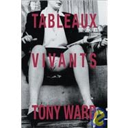Tony Ward : Tableaux Vivants