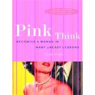 Pink Think Becoming a Woman in Many Uneasy Lessons