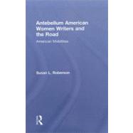 Antebellum American Women Writers and the Road: American Mobilities