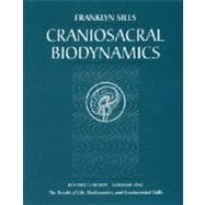 Craniosacral Biodynamics, Volume One The Breath of Life, Biodynamics, and Fundamental Skills