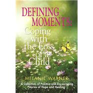 Defining Moments Coping With the Loss of a Child