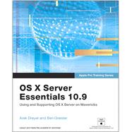 Apple Pro Training Series OS X Server Essentials 10.9: Using and Supporting OS X Server on Mavericks