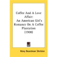 Coffee and a Love Affair : An American Girl's Romance on A Coffee Plantation (1908)