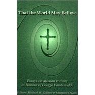 That the World May Believe Essays on Mission and Unity in Honour of George Vandervelde