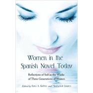 Women in the Spanish Novel Today : Essays on the Reflection of Self in the Works of Three Generations
