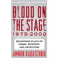 Blood on the Stage, 1975-2000 Milestone Plays of Crime, Mystery, and Detection