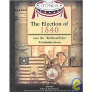 The Election of 1840 and the Harrison/Tyler Administrations