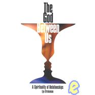 The God Between Us: A Spirituality of Relationships,9781880913543