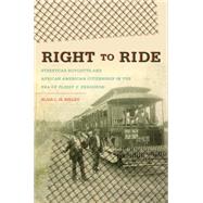 Right to Ride: Streetcar Boycotts and African American Citizenship in the Era of Plessy v. Ferguson