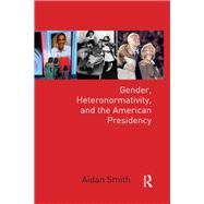 Gender, Heteronormativity and the American Presidency
