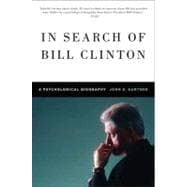 In Search of Bill Clinton : A Psychological Biography