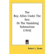Boy Allies under the Se : Or the Vanishing Submarines (1916)