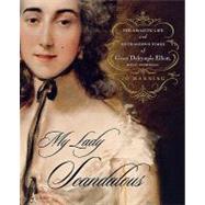 My Lady Scandalous : The Amazing Life and Outrageous Times of Grace Dal