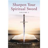 Sharpen Your Spiritual Sword Volume 2