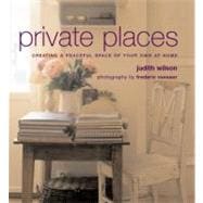Private Places : Creating a Peaceful Space of Your Own at Home