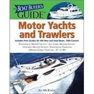 The Boat Buyer's Guide to Motor Yachts and Trawlers Pictures, Floorplans, Specifications, Reviews, and Prices for More Than 600 Boats, 27 to 63 Feet Lon