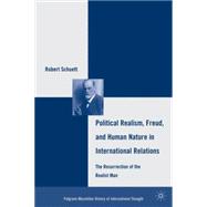 Political Realism, Freud, and Human Nature in International Relations The Resurrection of the Realist Man