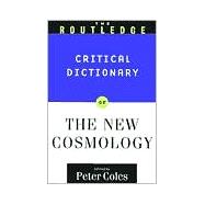 The Routledge Critical Dictionary of the New Cosmology