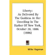 Liberty : As Delivered by the Goddess at Her Unveiling in the Harbor of New York, October 28, 1886 (1886)