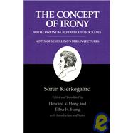 The Concept of Irony With Continual Reference to Socrates Together With Notes of Schellings Berlin Lectures