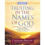 Trusting in the Names of God : Drawing Strength from Knowing Who He Is