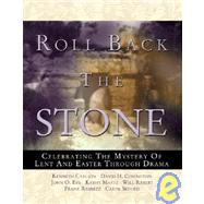 Roll Back the Stone : Celebrating the Mystery of Lent and Easter Through Drama