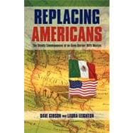 Replacing Americans : The Deadly Consequences of an Open Border with Mexico