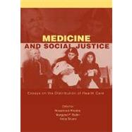 Medicine and Social Justice Essays on the Distribution of Health Care