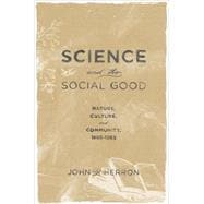 Science and the Social Good Nature, Culture, and Community, 1865-1965