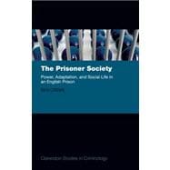The Prisoner Society Power, Adaptation and Social Life in an English Prison