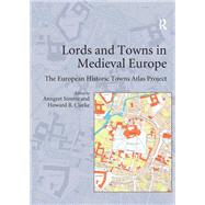 Lords and Towns in Medieval Europe: The European Historic Towns Atlas Project