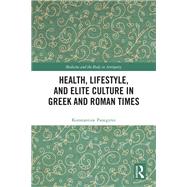 Health, Lifestyle, and Elite Culture in Greek and Roman Times book cover, ISBN 9781003593546