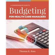 A Comprehensive Guide to Budgeting for Health Care Managers
