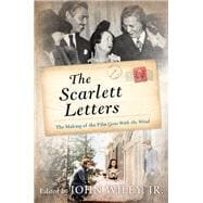 The Scarlett Letters The Making of the Film Gone With the Wind